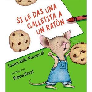 Si Le Das Una Galletita a Un Ratón: If You Give a Mouse a Cookie (Spanish Editio